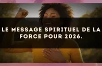 Le message spirituel de La Force pour 2026.