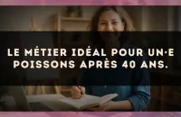 Le métier idéal pour un·e Poissons après 40 ans.
