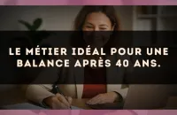 Le métier idéal pour une Balance après 40 ans.