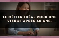 Le métier idéal pour une Vierge après 40 ans.
