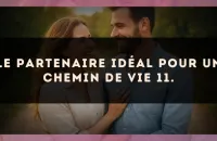 Le partenaire idéal pour un Chemin de Vie 11.