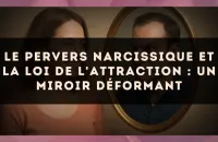 Le pervers narcissique et la loi de l'attraction : un miroir déformant