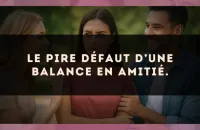 Le pire défaut d’une Balance en amitié.