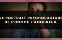 Le portrait psychologique de l'homme L'Amoureux.