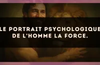 Le portrait psychologique de l'homme La Force.