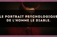 Le portrait psychologique de l'homme Le Diable.
