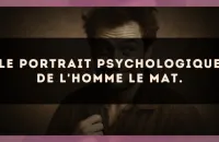 Le portrait psychologique de l'homme Le Mat.