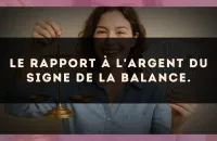 Le rapport à l'argent du signe de la Balance.