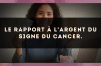 Le rapport à l'argent du signe du Cancer.
