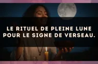 Le rituel de Pleine Lune pour le signe de Verseau.
