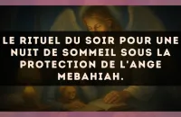 Le rituel du soir pour une nuit de sommeil sous la protection de l'Ange Mebahiah.