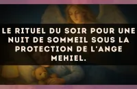 Le rituel du soir pour une nuit de sommeil sous la protection de l'Ange Mehiel.