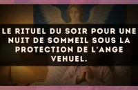 Le rituel du soir pour une nuit de sommeil sous la protection de l'Ange Vehuel.