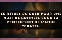 Le rituel du soir pour une nuit de sommeil sous la protection de l'Ange Yeratel.