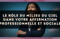 Le rôle du milieu du ciel dans votre affirmation professionnelle et sociale
