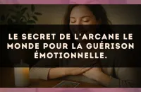 Le secret de l'arcane Le Monde pour la guérison émotionnelle.
