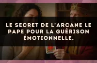Le secret de l'arcane Le Pape pour la guérison émotionnelle.