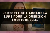 Le secret de l'arcane La Lune pour la guérison émotionnelle.