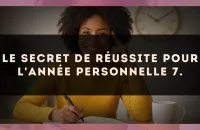 Le secret de réussite pour l'Année Personnelle 7.