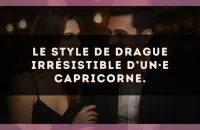 Le style de drague irrésistible d’un·e Capricorne.