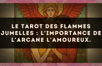 Le Tarot des flammes jumelles : l'importance de l'arcane L'Amoureux.