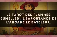 Le Tarot des flammes jumelles : l'importance de l'arcane Le Bateleur.