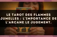 Le Tarot des flammes jumelles : l'importance de l'arcane Le Jugement.