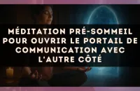 Méditation pré-sommeil pour ouvrir le portail de communication avec l'autre côté