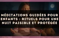 Méditations guidées pour enfants : rituels pour une nuit paisible et protégée
