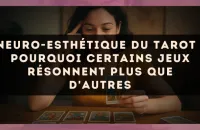 Neuro-esthétique du Tarot : pourquoi certains jeux résonnent plus que d'autres
