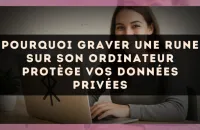 Pourquoi graver une rune sur son ordinateur protège vos données privées