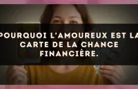Pourquoi L'Amoureux est la carte de la chance financière.