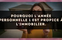 Pourquoi l'Année Personnelle 1 est propice à l'immobilier.