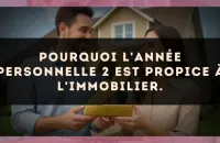 Pourquoi l'Année Personnelle 2 est propice à l'immobilier.
