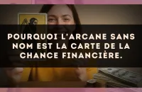 Pourquoi L'Arcane sans nom est la carte de la chance financière.