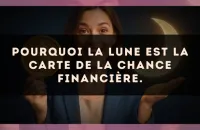 Pourquoi La Lune est la carte de la chance financière.