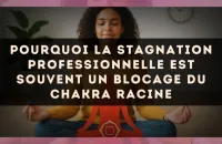 Pourquoi la stagnation professionnelle est souvent un blocage du chakra racine