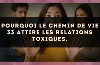 Pourquoi le Chemin de Vie 33 attire les relations toxiques.