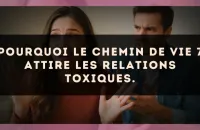 Pourquoi le Chemin de Vie 7 attire les relations toxiques.