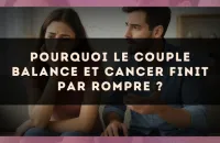 Pourquoi le couple Balance et Cancer finit par rompre ?