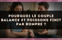 Pourquoi le couple Balance et Poissons finit par rompre ?