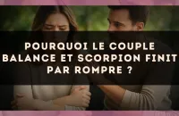 Pourquoi le couple Balance et Scorpion finit par rompre ?