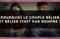 Pourquoi le couple Bélier et Bélier finit par rompre ?