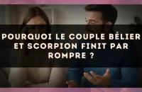 Pourquoi le couple Bélier et Scorpion finit par rompre ?