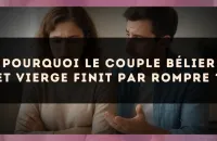 Pourquoi le couple Bélier et Vierge finit par rompre ?