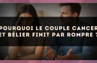 Pourquoi le couple Cancer et Bélier finit par rompre ?