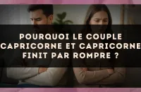 Pourquoi le couple Capricorne et Capricorne finit par rompre ?