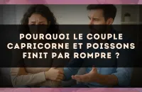Pourquoi le couple Capricorne et Poissons finit par rompre ?