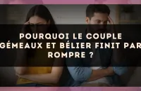 Pourquoi le couple Gémeaux et Bélier finit par rompre ?