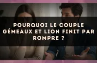 Pourquoi le couple Gémeaux et Lion finit par rompre ?
